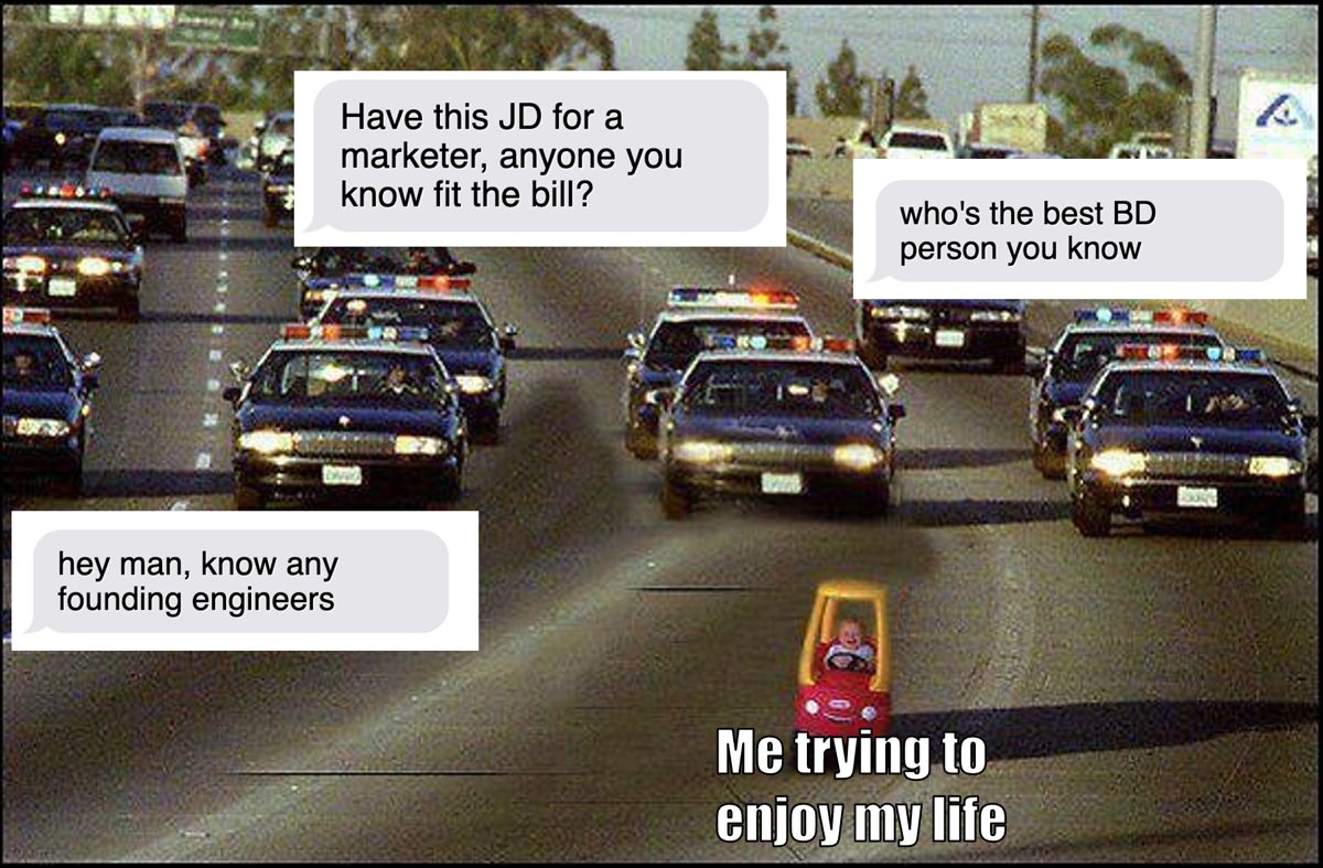 Meme: a tiny toy car labeled 'me trying to enjoy my life' chased by police cars asking for hiring intros