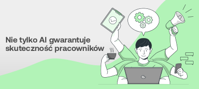 Nie tylko AI gwarantuje skuteczność pracowników 