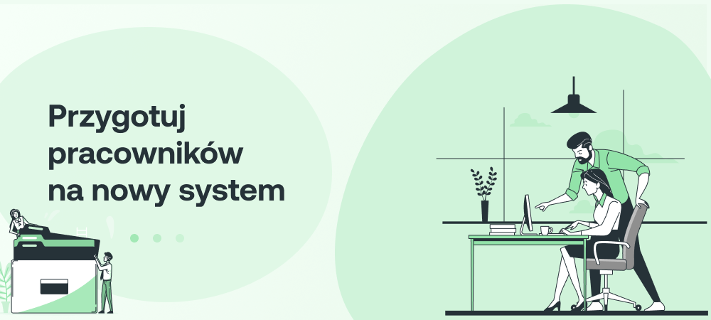 Jak przygotować pracowników do pracy w nowym systemie, zanim zacznie on działać operacyjnie?