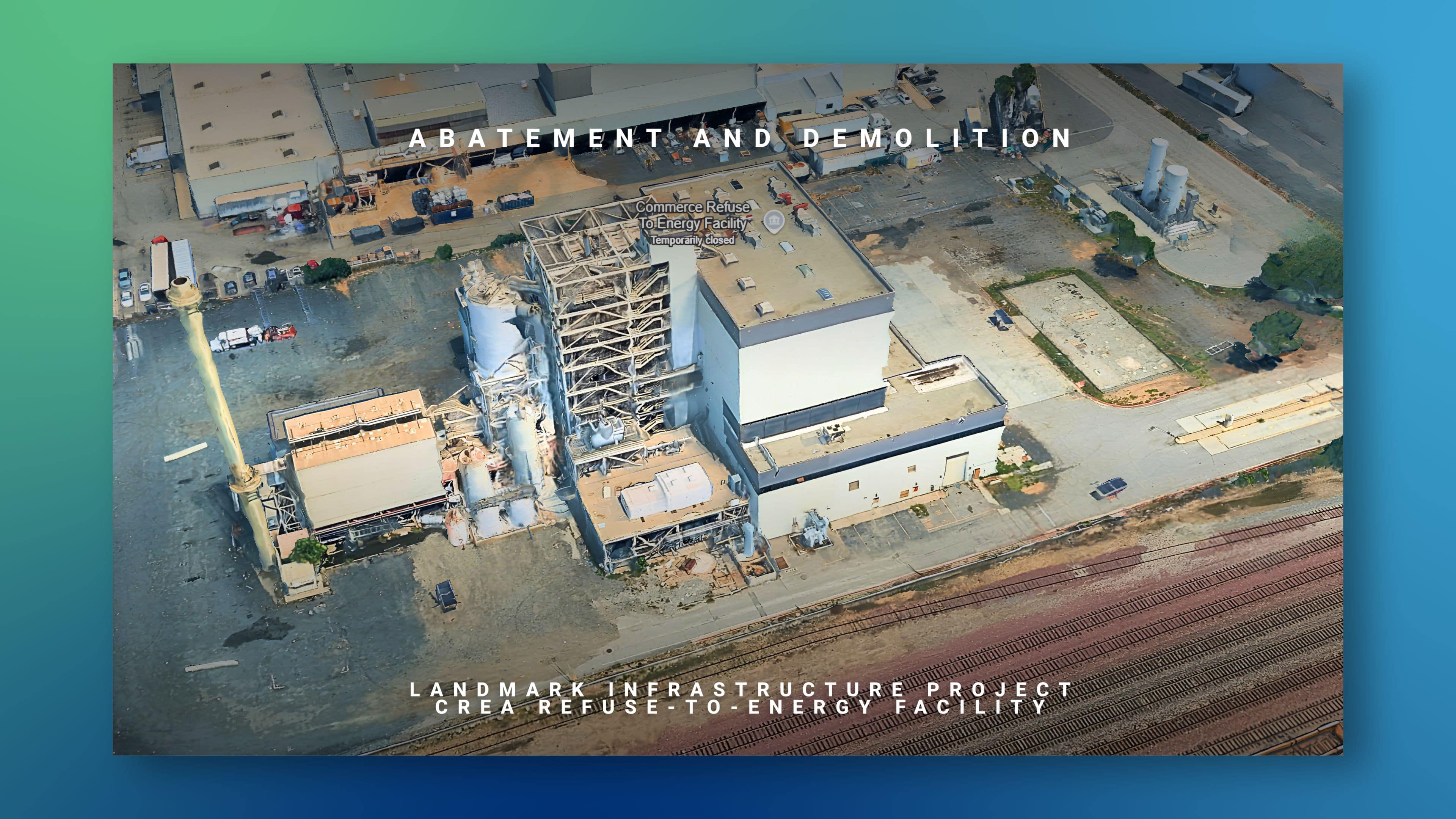 Contract Award: Precision Environmental wins a landmark infrastructure project for the City of Commerce contract - Deconstruction of the CREA Refuse-to-Energy Facility. Complete abatement and demolition of the former industrial energy plant.