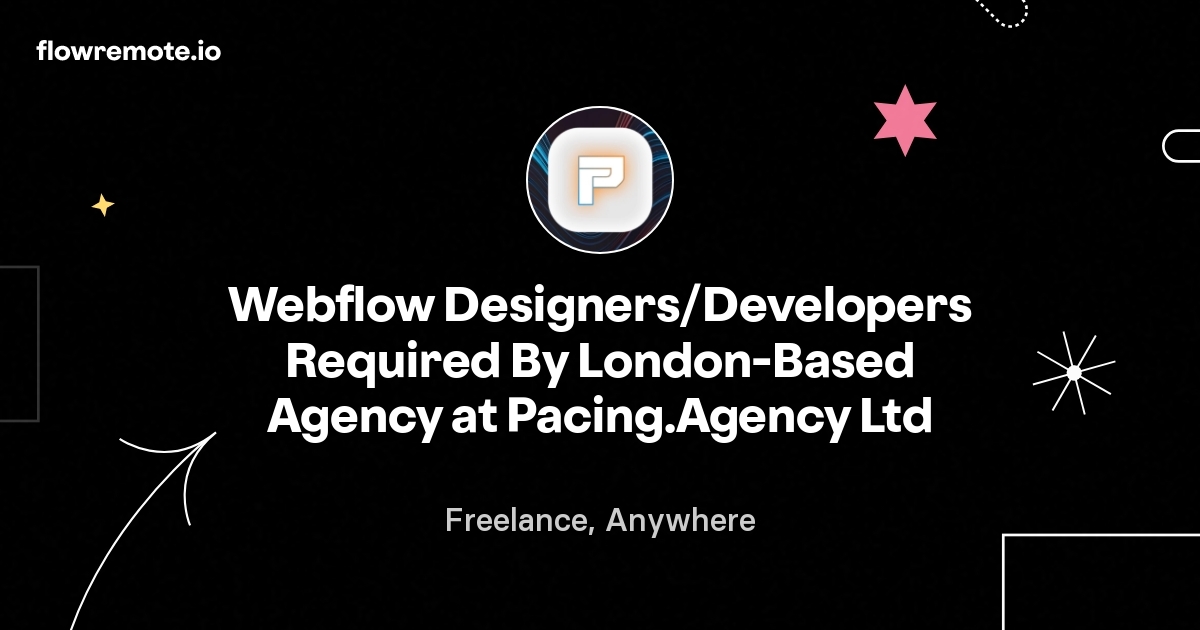 Webflow Designers/Developers Required By London-Based Agency at Pacing.Agency Ltd