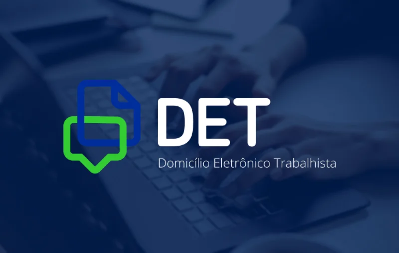 Descubra o que é o Domicílio Eletrônico Trabalhista (DET)