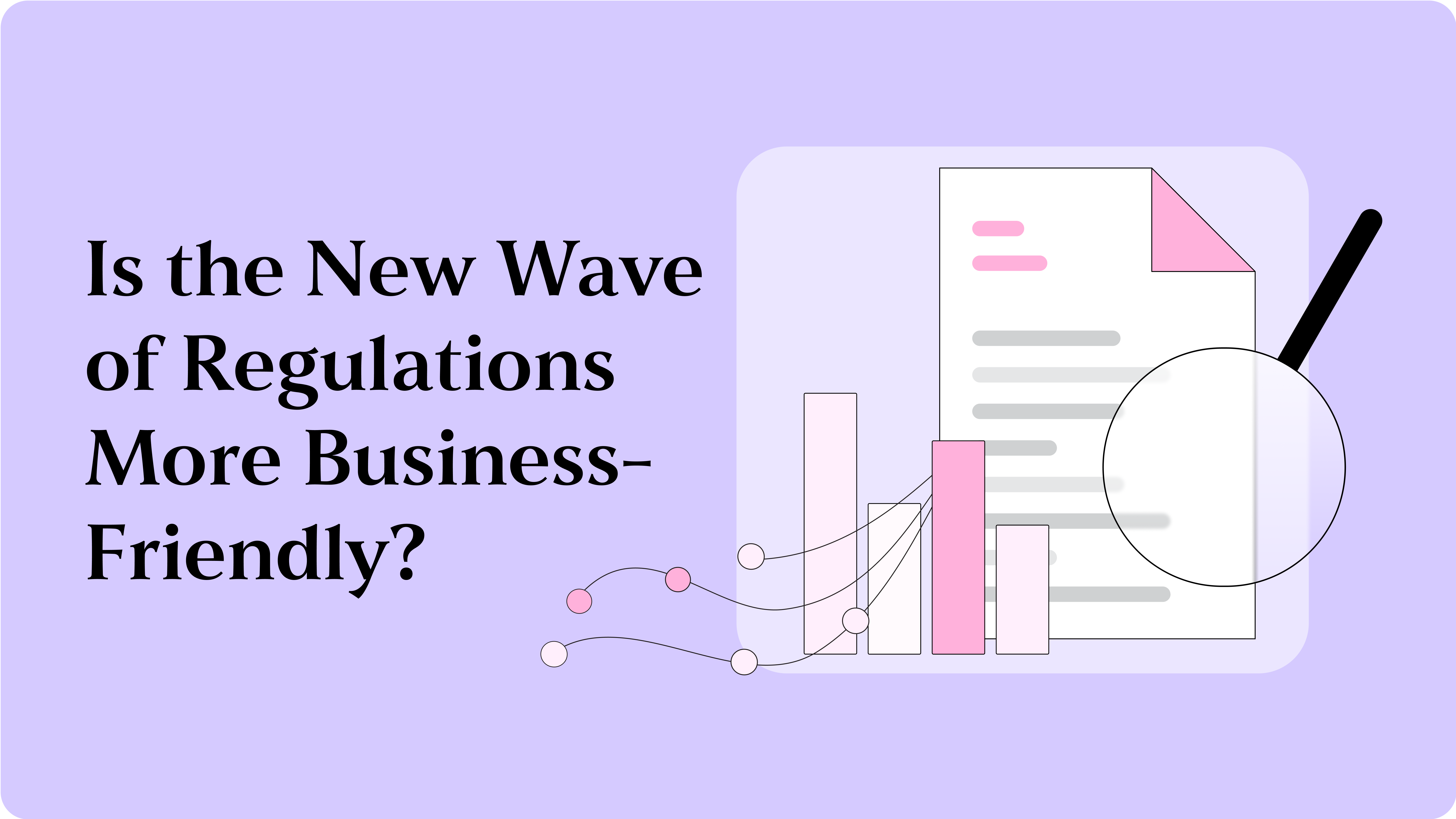Is the New Wave of Regulations More Business-Friendly?