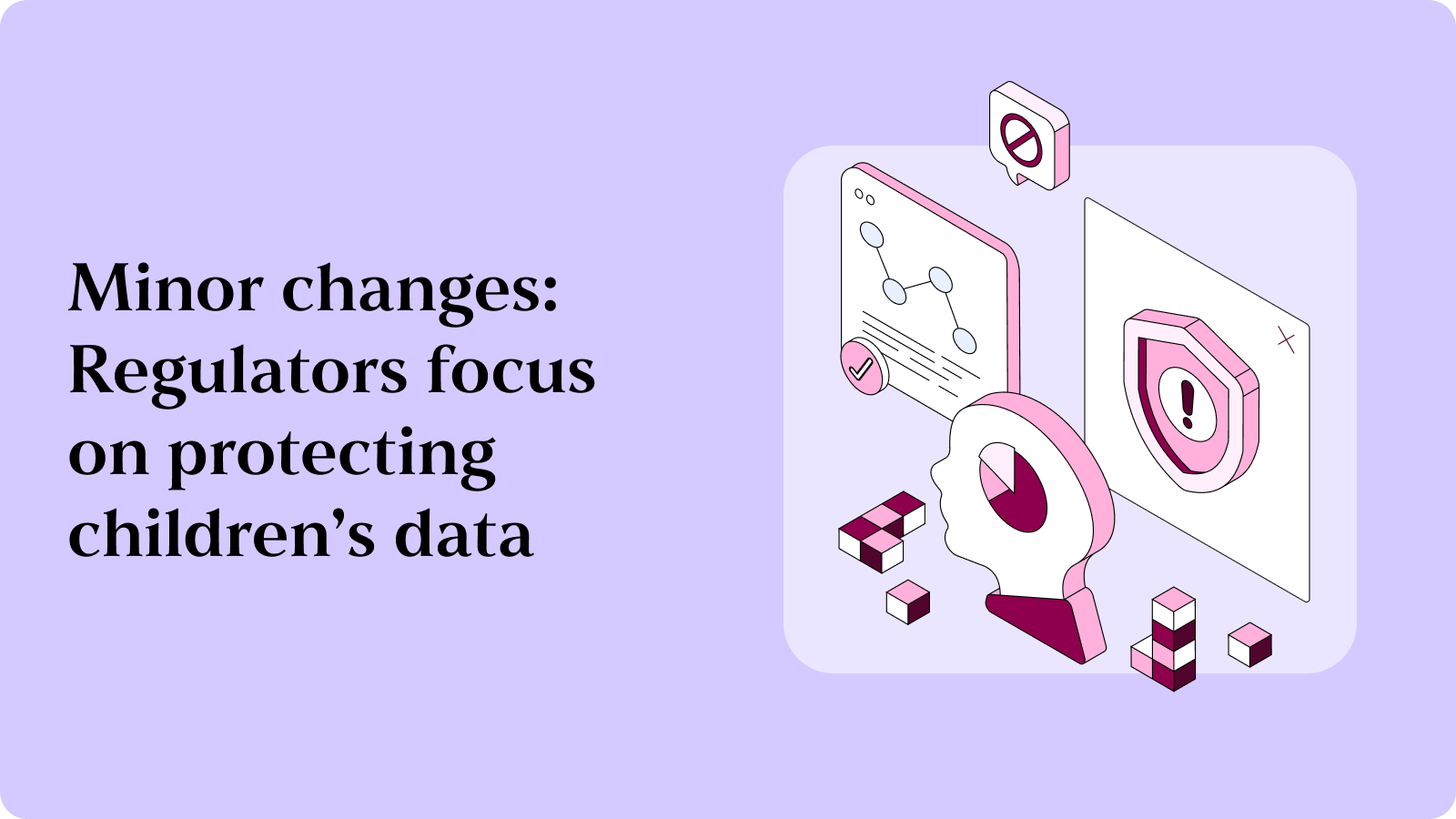Minor changes: Regulators focus on protecting children’s data