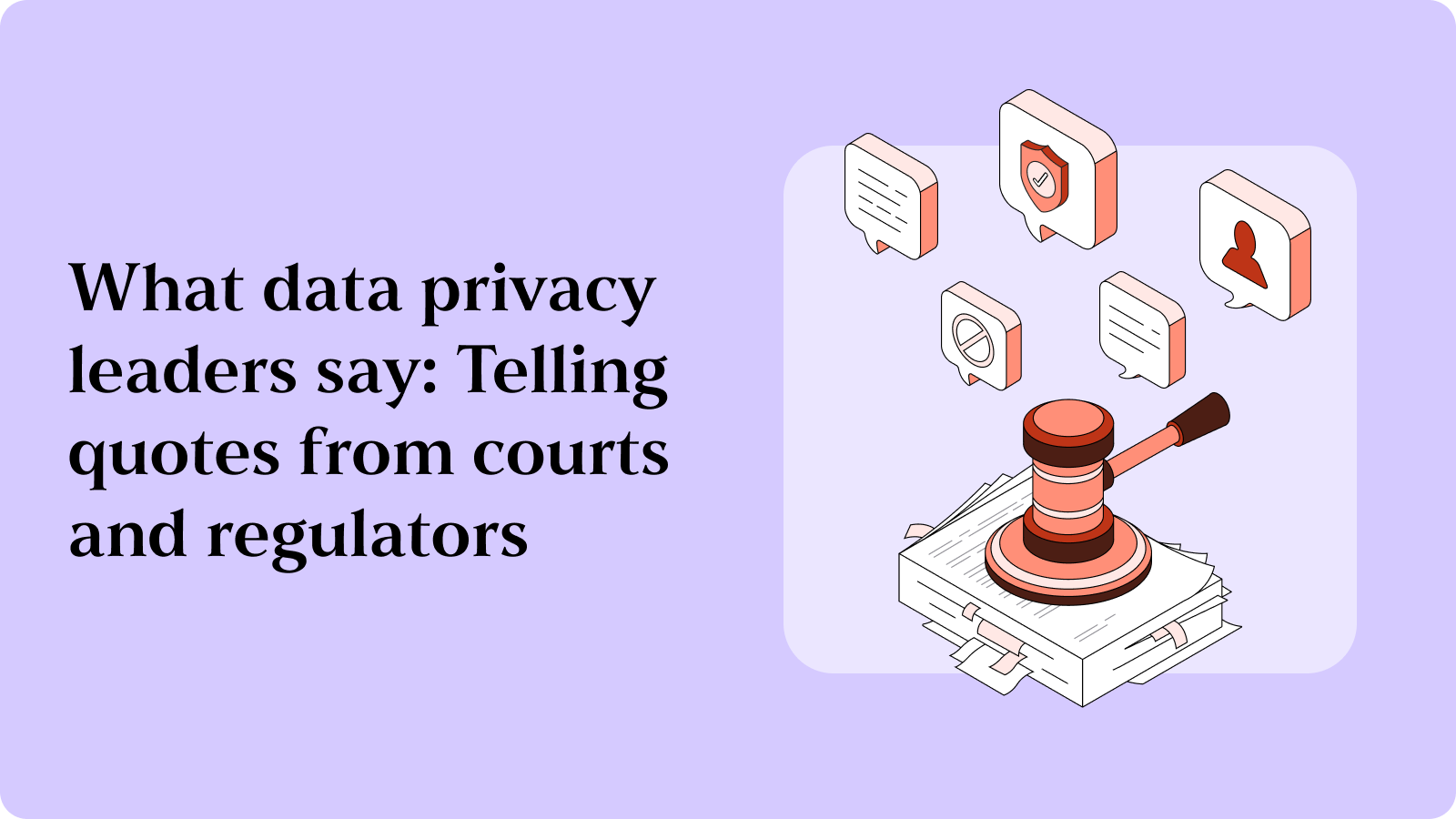 What data privacy leaders say: Telling quotes from courts and regulators