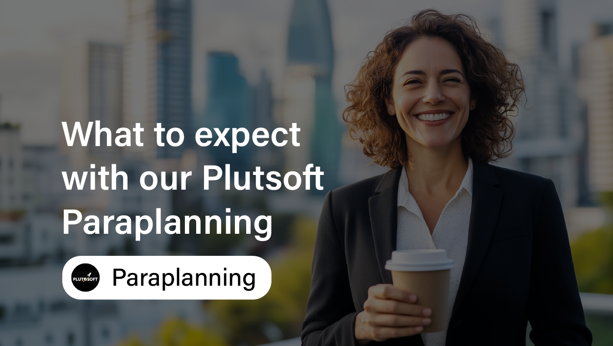 Plutosoft Paraplanning - What to Expect
