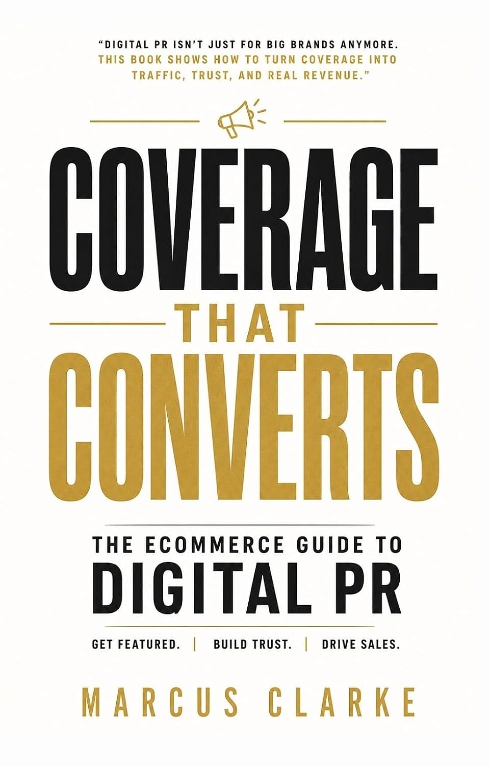 Coverage That Converts: The Ecommerce Guide to Digital PR by Marcus Clarke