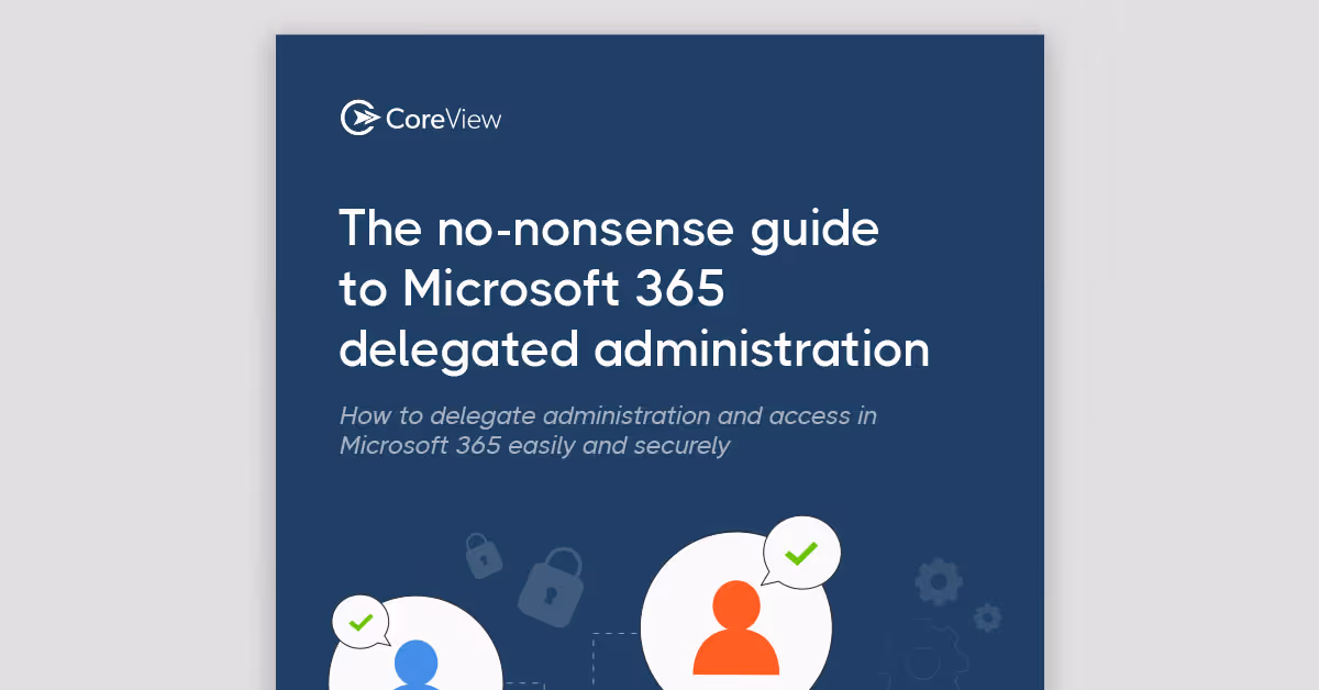 The No-Nonsense Guide to Microsoft 365 Delegated Administration