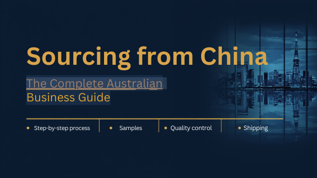 Sourcing from China: Everything Australian Businesses Need to Know