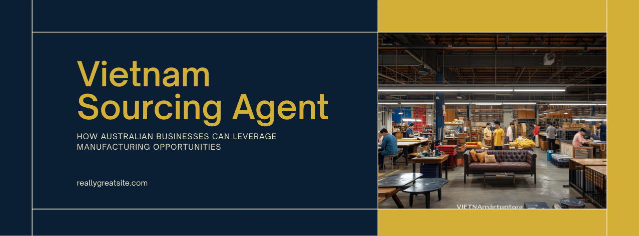 Vietnam sourcing agent helping Australian business import products from Vietnamese manufacturers