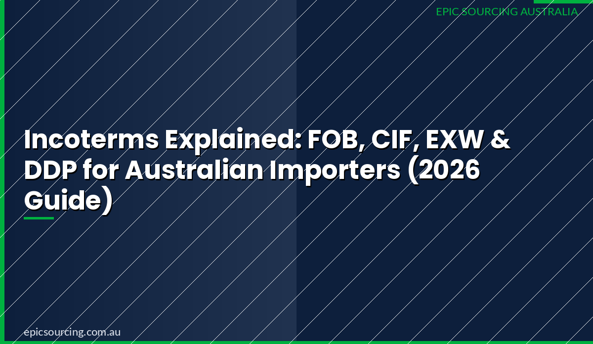 Incoterms Explained: FOB, CIF, EXW & DDP for Australian Importers (2026 Guide)