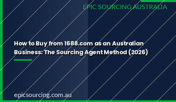 How to buy from 1688 Australia sourcing agent method 2026