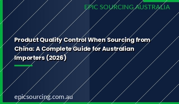 Product quality control inspection when sourcing from China for Australian importers