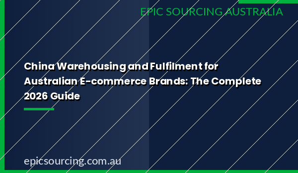China warehousing and fulfilment for Australian ecommerce brands 2026