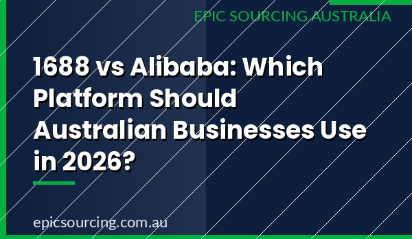 1688 vs Alibaba comparison for Australian businesses sourcing from China in 2026