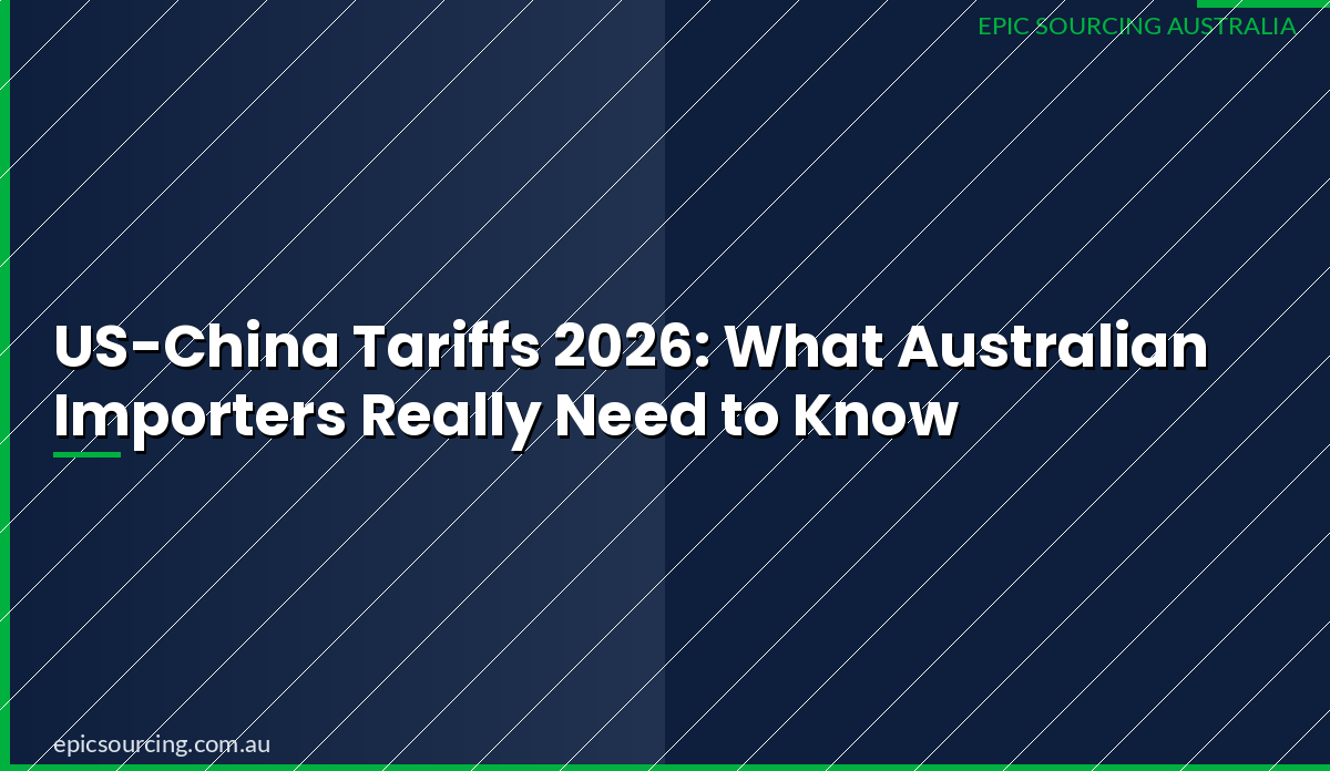 Australian importer reviewing US-China tariff impacts on supply chain strategy 2026