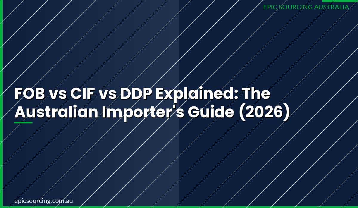 FOB vs CIF vs DDP Explained: The Australian Importer's Guide (2026)