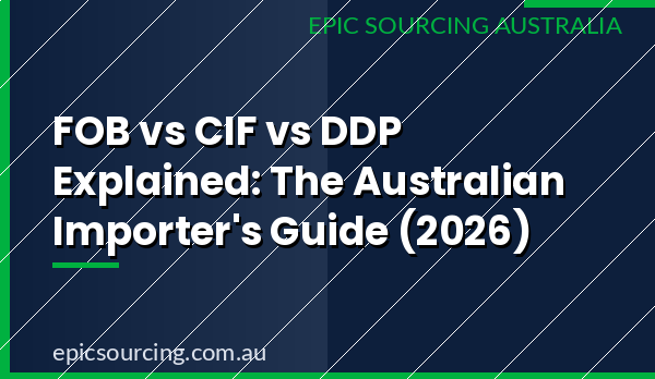 FOB vs CIF vs DDP shipping terms explained for Australian importers 2026