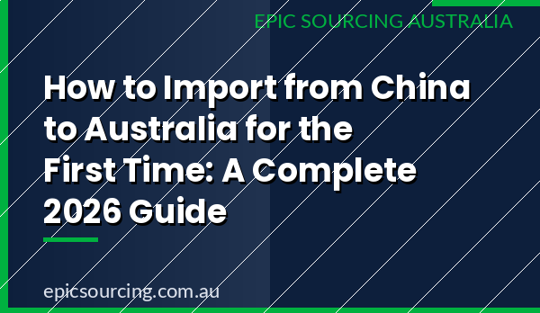 TK Wang's complete 2026 guide to importing from China to Australia for the first time — covering suppliers, landed cost, freight, and compliance