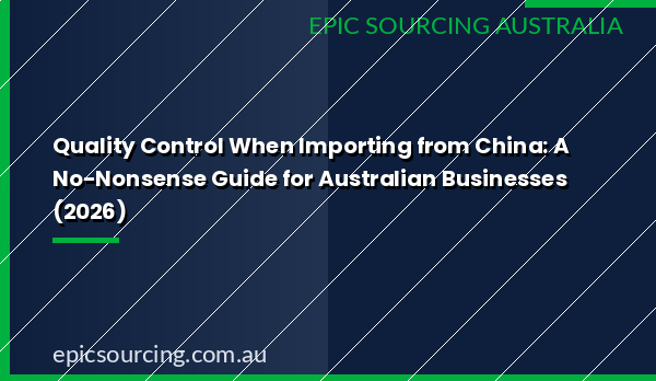 Guide to quality control for Australian businesses importing from China, covering inspection types, AQL sampling, and compliance requirements for 2026