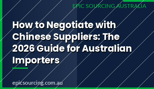 2026 guide to negotiating with Chinese suppliers for Australian importers — pricing tactics, MOQ negotiation, and relationship-building strategies.