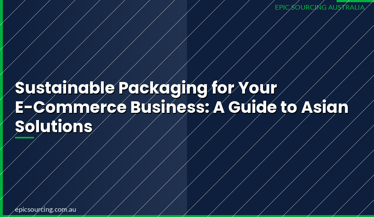 Sustainable Packaging for Your E-Commerce Business: A Guide to Asian Solutions