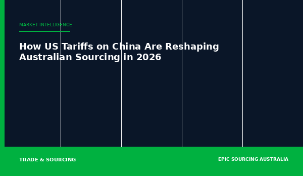US tariffs on China reshaping Australian sourcing and supply chain strategy in 2026 - Epic Sourcing
