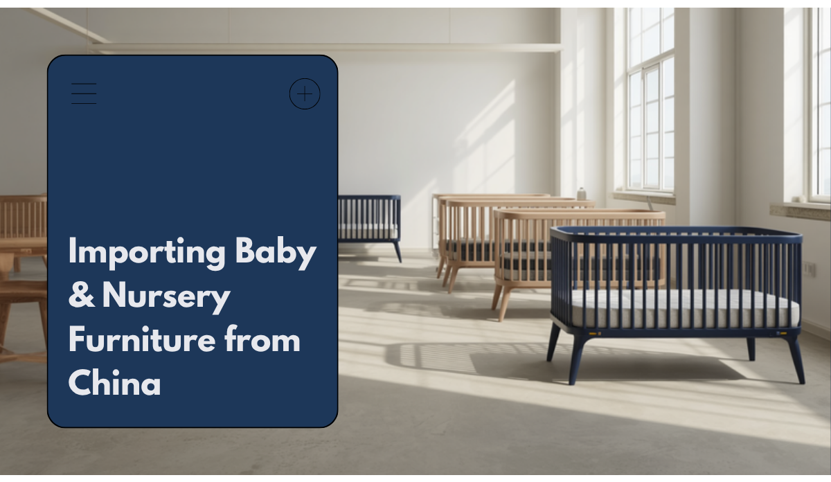 Baby cot and nursery furniture being imported from a China factory to Australia