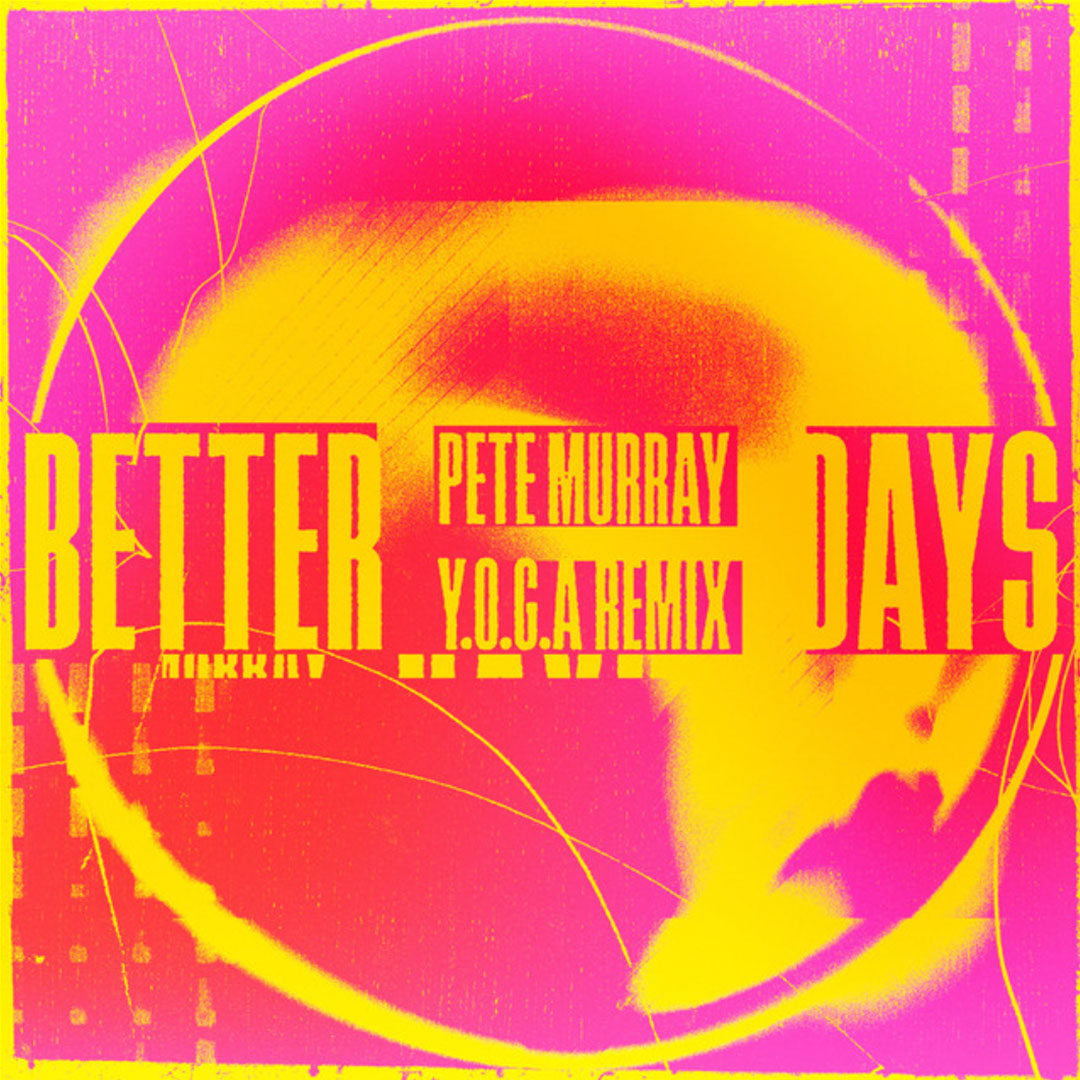 Abstract pink and yellow graphic with text 'Better Days' and 'Pete Murray Y.O.G.A Remix' in bold letters.