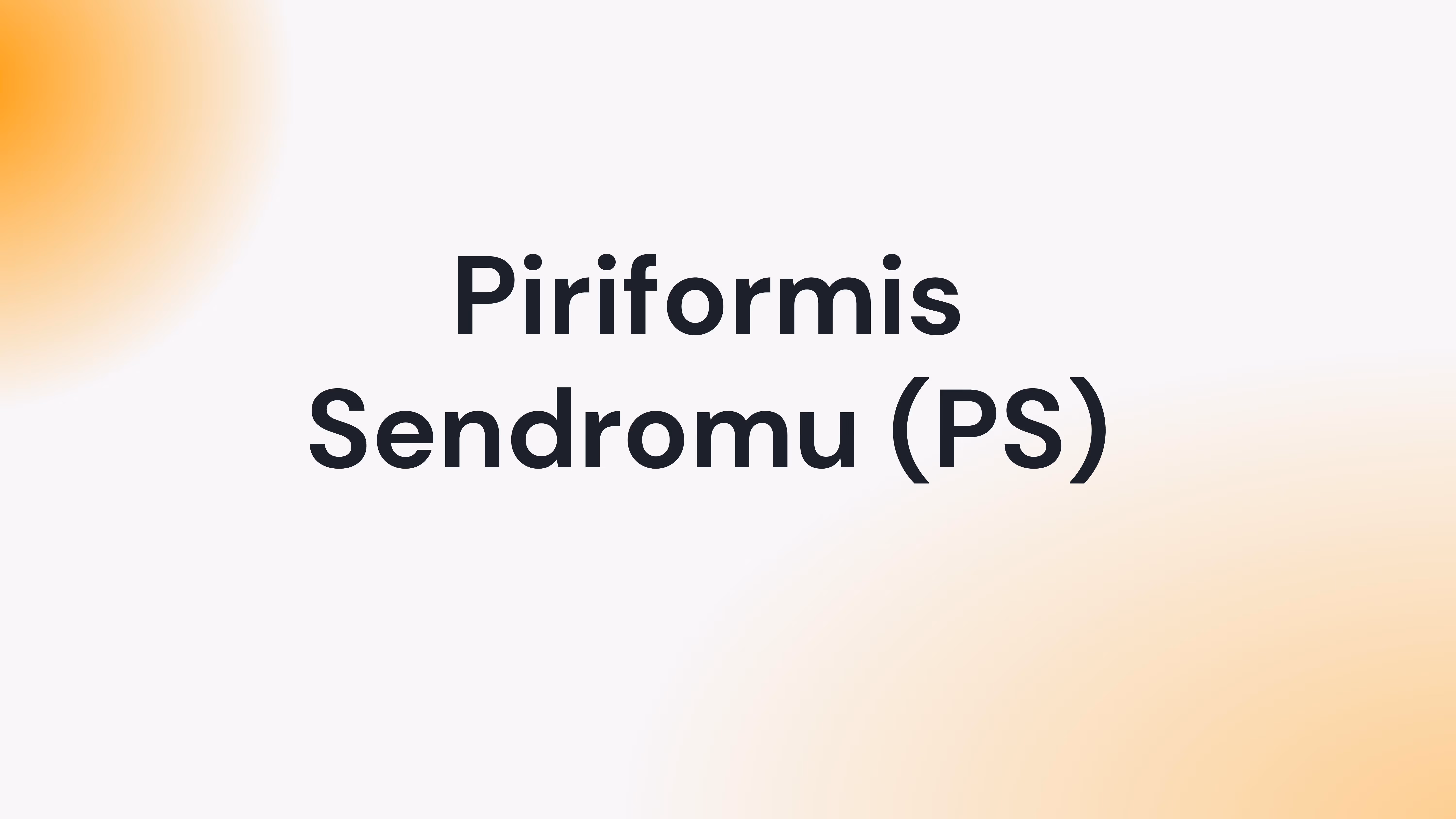Piriformis Sendromu (PS)