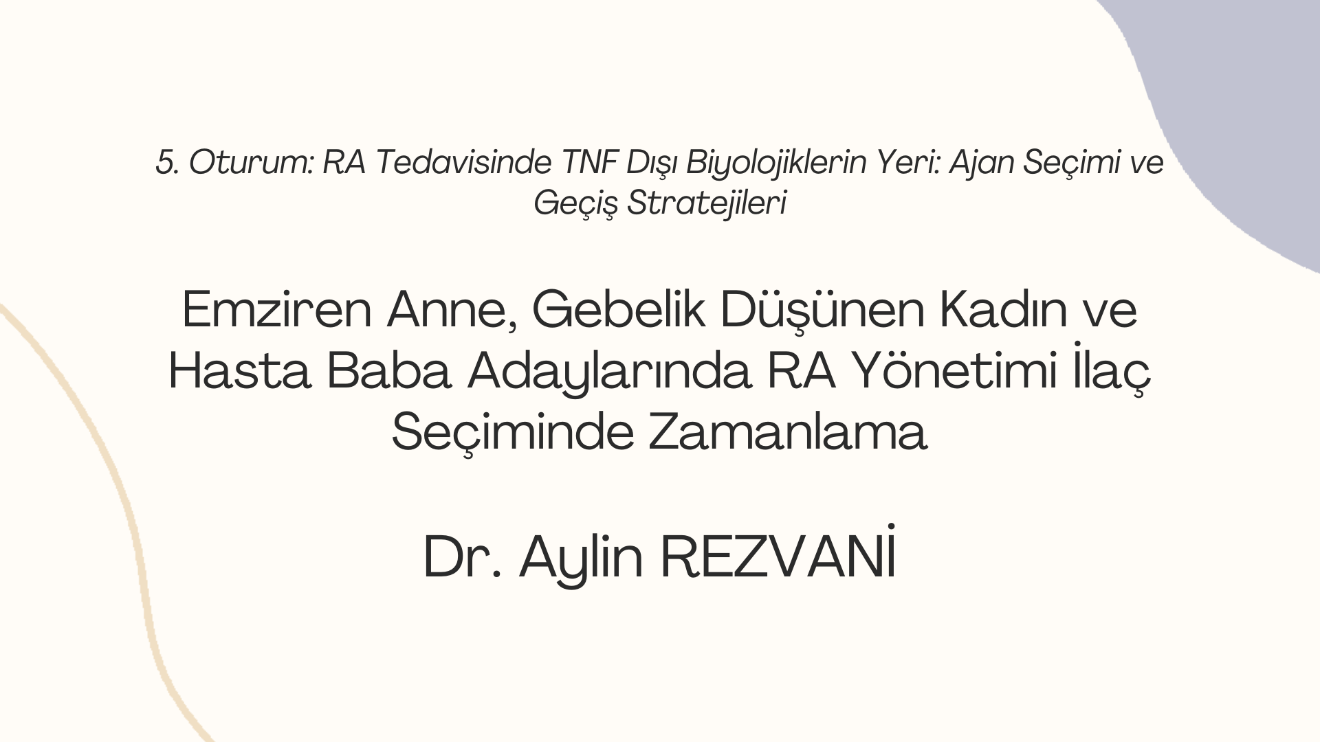 Emziren Anne, Gebelik Düşünen Kadın ve Hasta Baba Adaylarında RA Yönetimi İlaç Seçiminde Zamanlama
