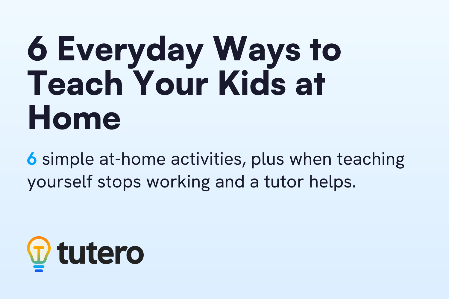 6 Everyday Ways to Teach Your Kids at Home — Tutero blog cover card