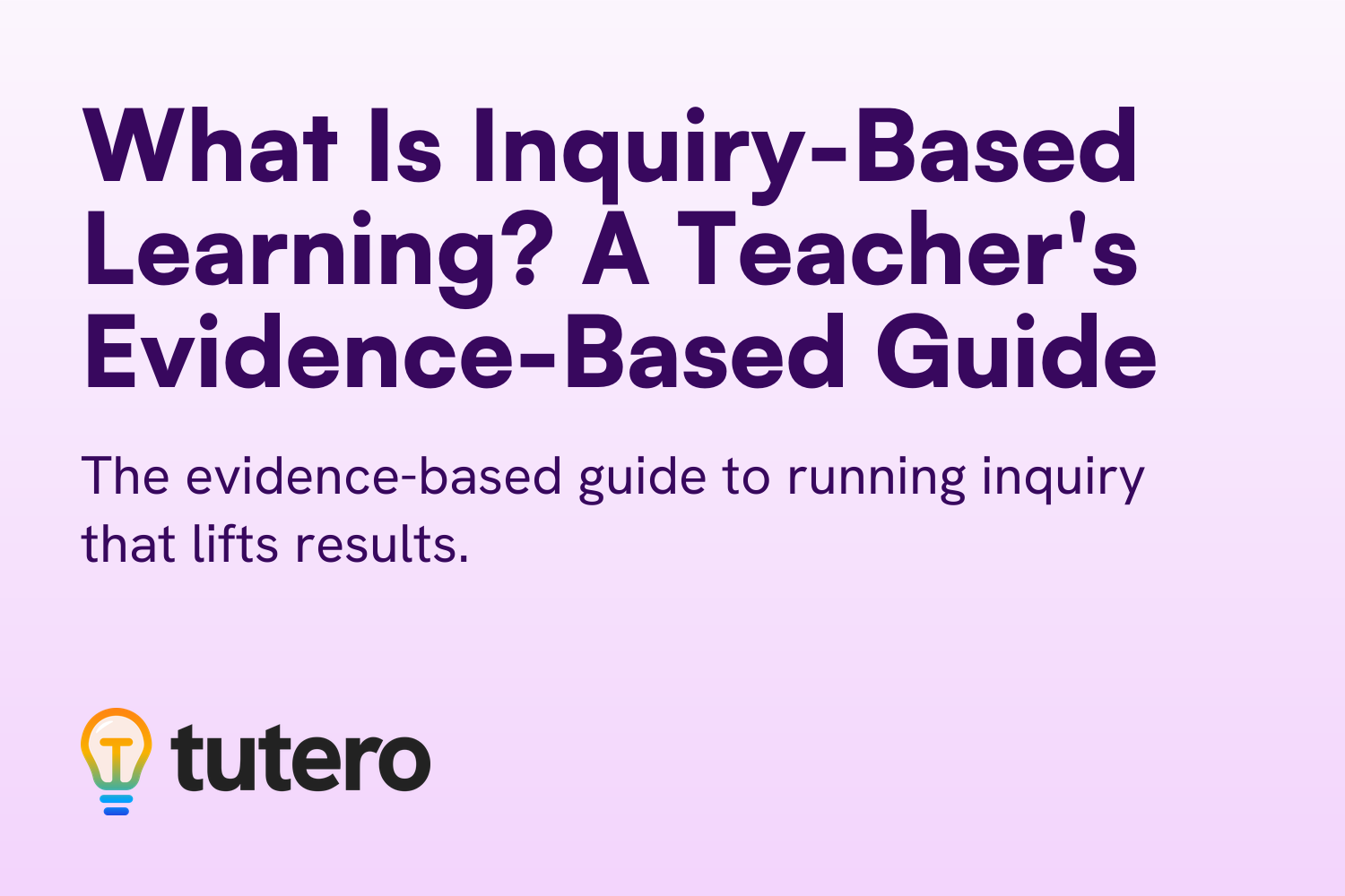 What Is Inquiry-Based Learning? A Teacher's Evidence-Based Guide — cover card
