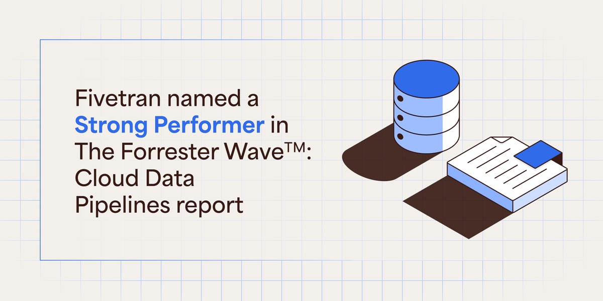 Fivetran named a Strong Performer in The Forrester Wave™: Cloud Data Pipelines report