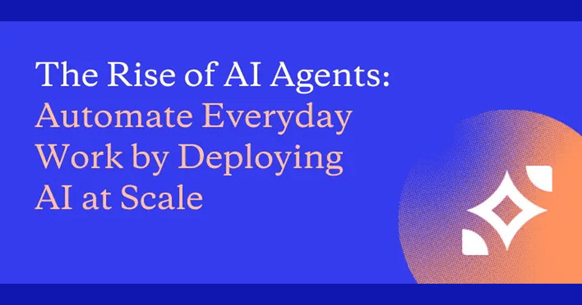 The Rise of AI Agents: Automate Everyday Work by Deploying AI at Scale