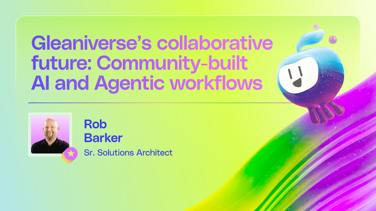 Gleaniverse’s collaborative future: Community-built AI and Agentic workflows