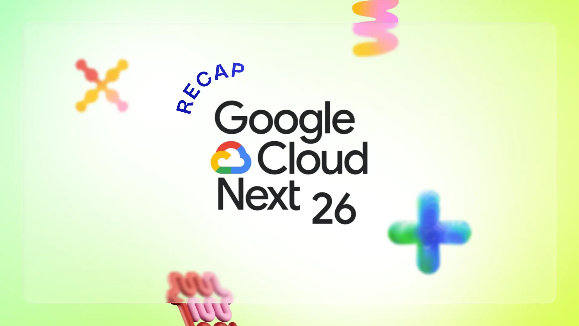Google Cloud Next 2026 recap: What matters now for enterprise AI