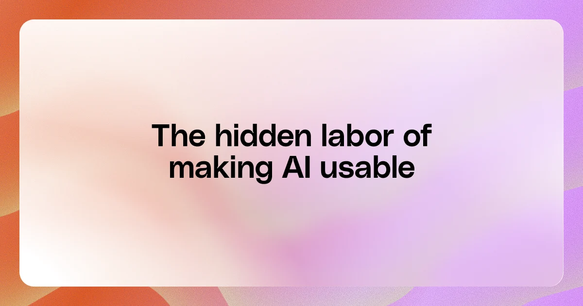 The hidden work of making AI usable
