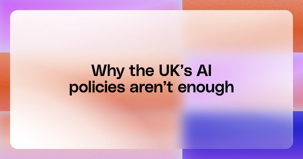 The UK’s AI policies are stronger than its verification habits