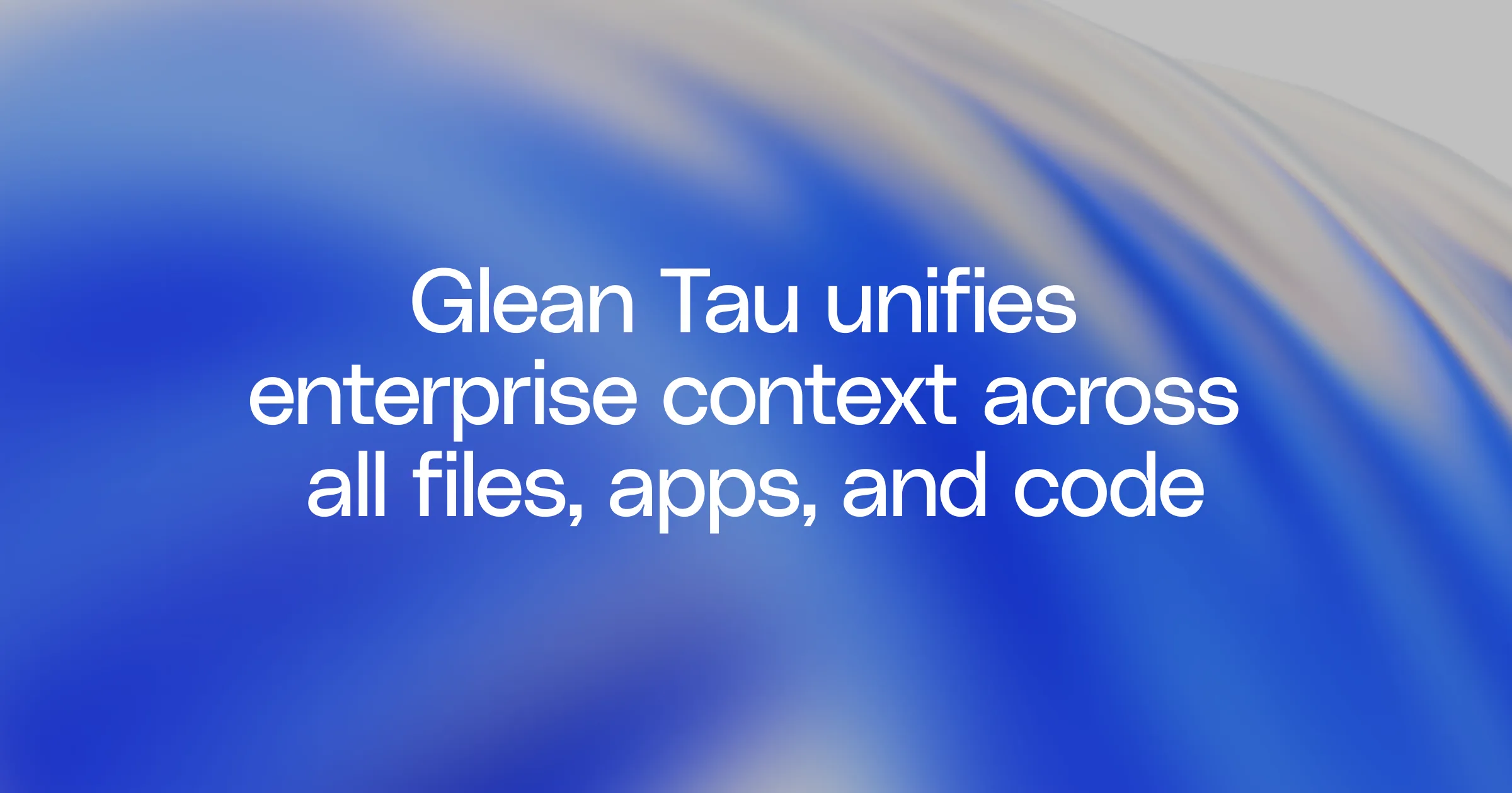 Glean Takes on Enterprise AI’s Biggest Bottlenecks: Context Gaps, Rising Costs, and AI Sprawl