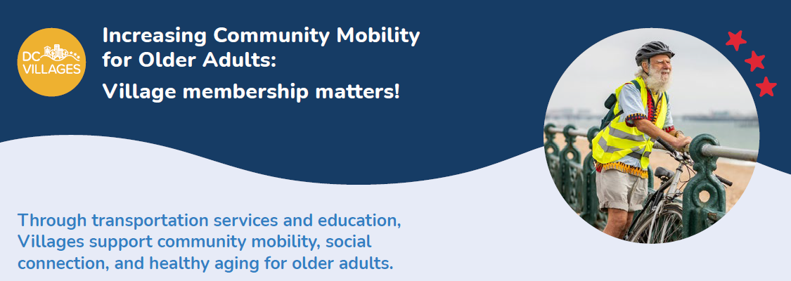 Increasing Community Mobility for Older Adults: Village membership matters! Through transportation services and education, Villages support community mobility, social connection, and healthy aging for older adults.