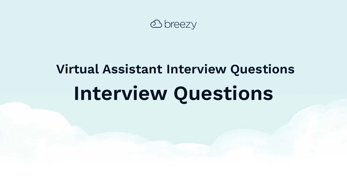 Virtual Assistant Interview Questions for more structured interviews for your department. Get started interviewing using Breezy HR hiring software.