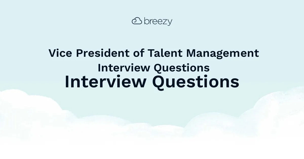 Vice President of Talent Management Interview Questions for more structured interviews for your department. Get started interviewing using Breezy HR hiring software.