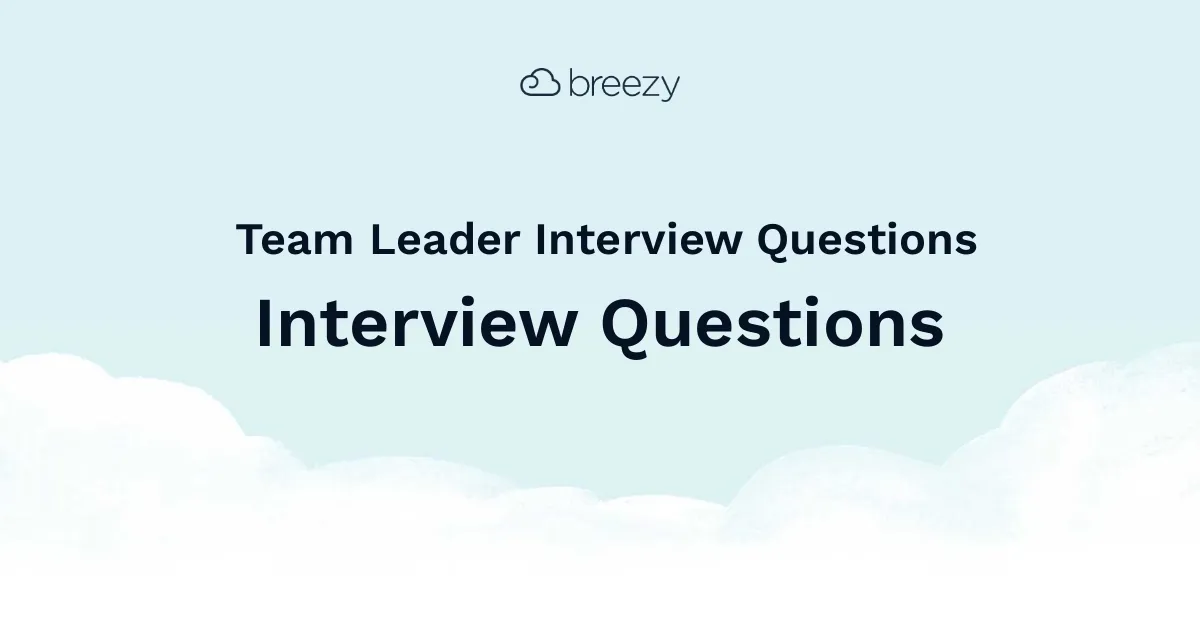 Team Leader Interview Questions for more structured interviews for your department. Get started interviewing using Breezy HR hiring software.