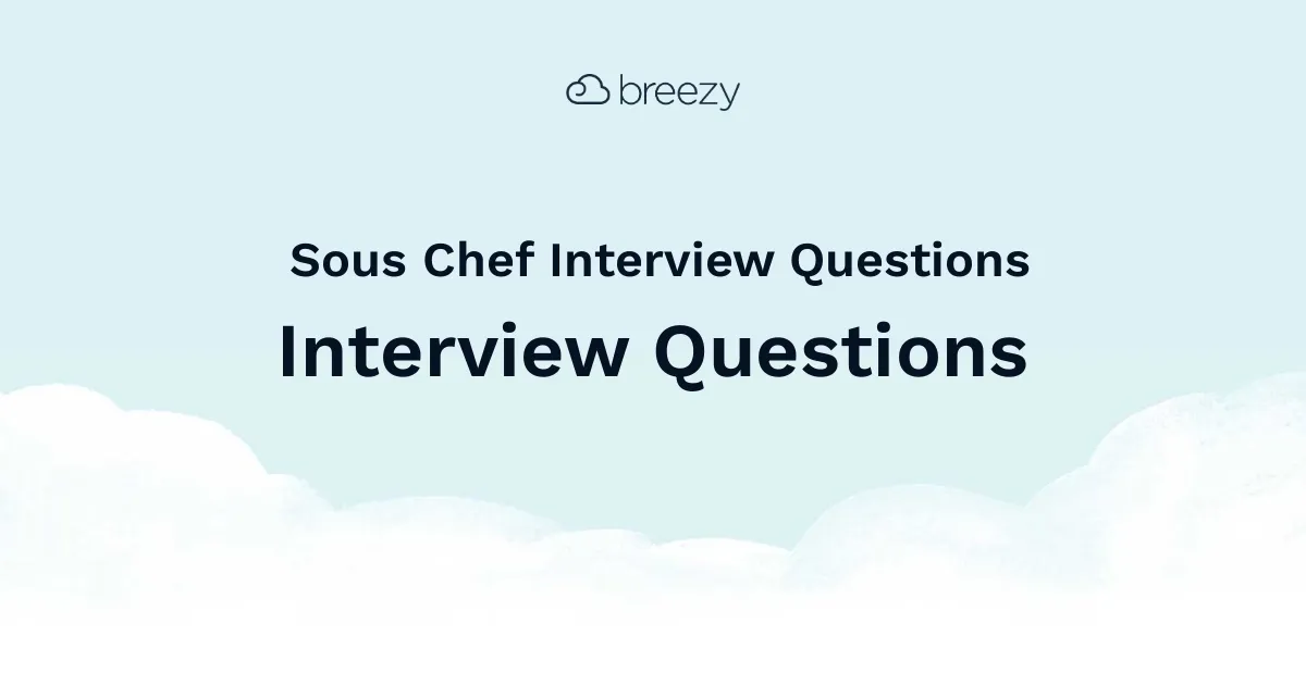 Sous Chef Interview Questions for more structured interviews for your department. Get started interviewing using Breezy HR hiring software.