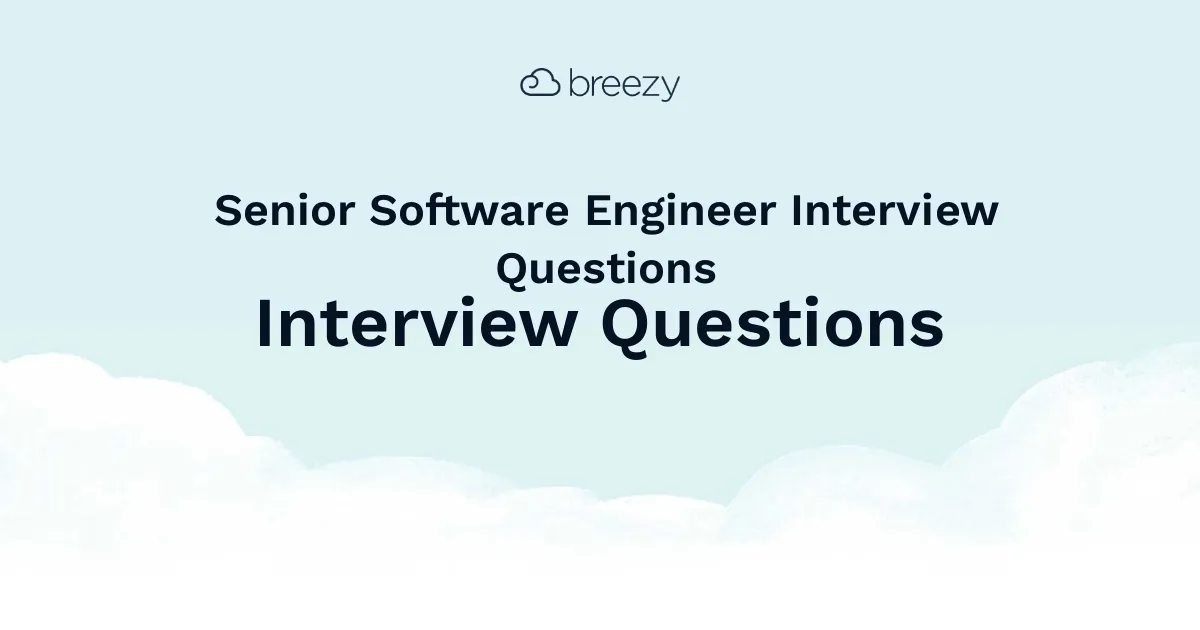 Senior Software Engineer Interview Questions for more structured interviews for your department. Get started interviewing using Breezy HR hiring software.