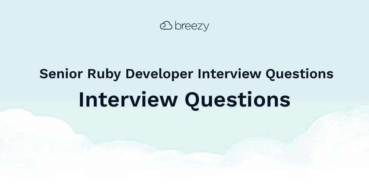 Senior Ruby Developer Interview Questions for more structured interviews for your department. Get started interviewing using Breezy HR hiring software.