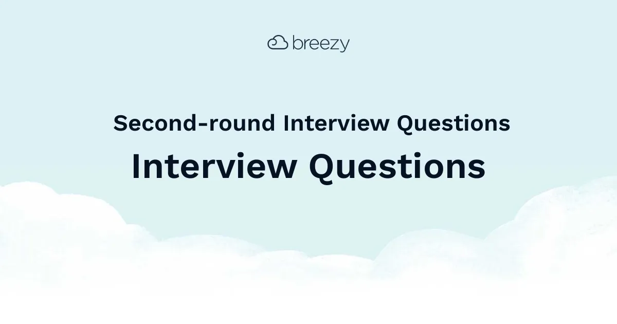 Second-round Interview Questions for more structured interviews for your department. Get started interviewing using Breezy HR hiring software.