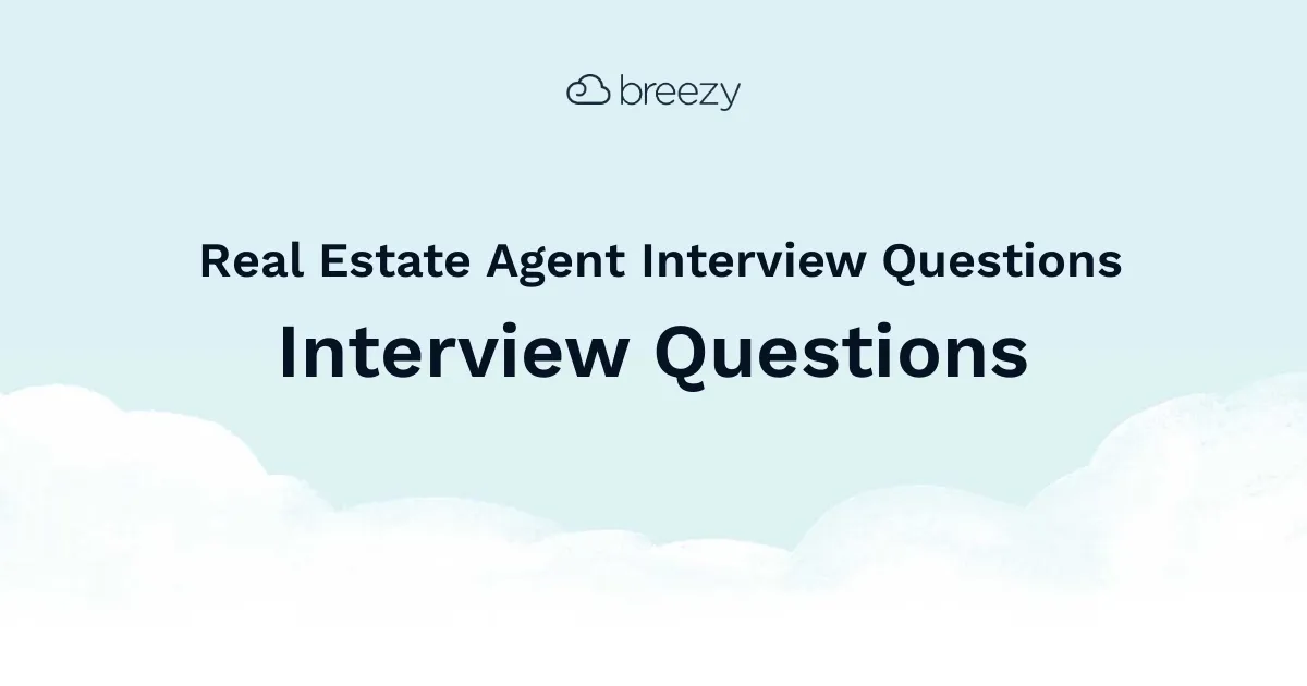 Real Estate Agent Interview Questions for more structured interviews for your department. Get started interviewing using Breezy HR hiring software.
