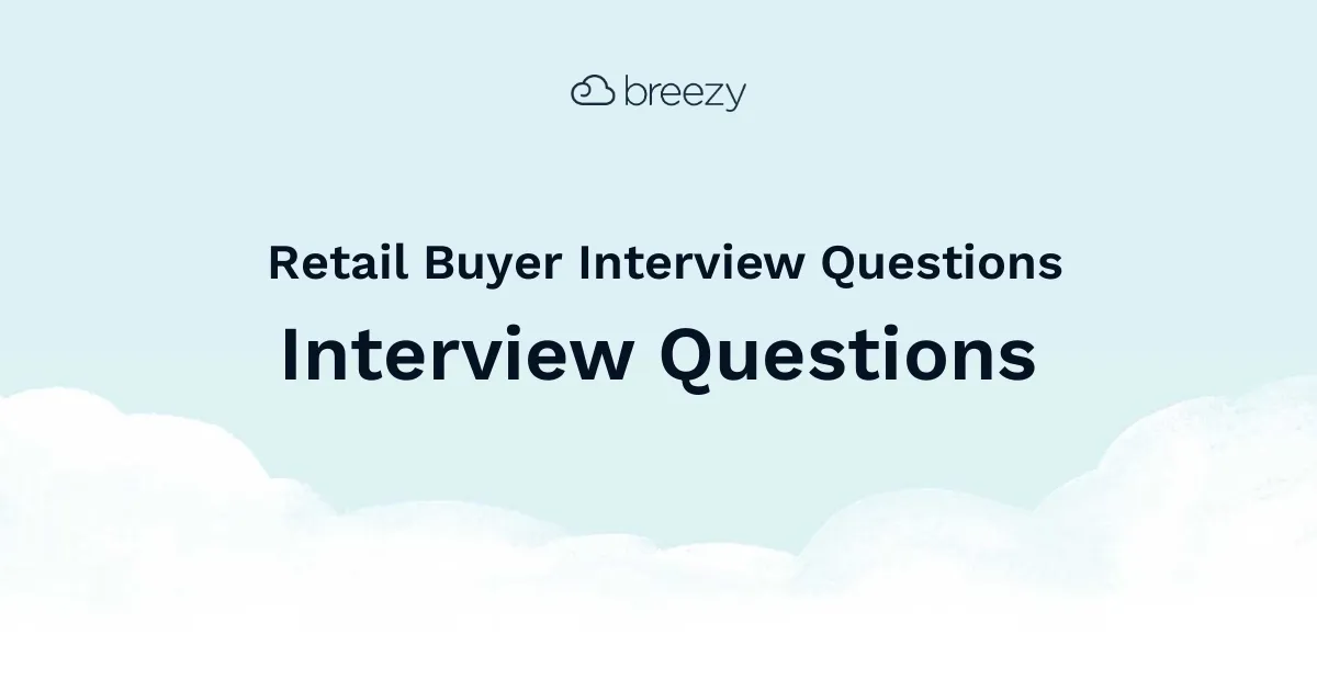 Retail Buyer Interview Questions for more structured interviews for your department. Get started interviewing using Breezy HR hiring software.